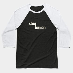 Stay Human Baseball T-Shirt